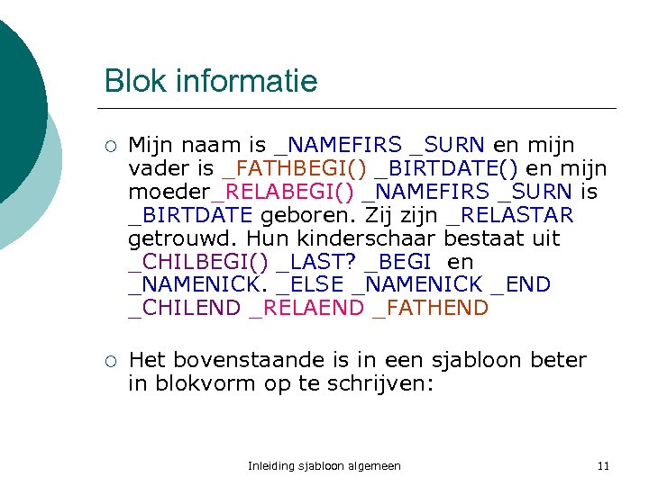 Blok informatie ¡ Mijn naam is _NAMEFIRS _SURN en mijn vader is _FATHBEGI() _BIRTDATE()