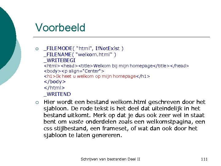 Voorbeeld ¡ _FILEMODE( "html", If. Not. Exist ) _FILENAME( "welkom. html" ) _WRITEBEGI <html><head><title>Welkom