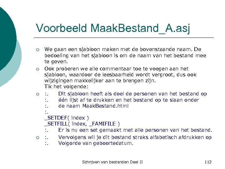 Voorbeeld Maak. Bestand_A. asj ¡ ¡ We gaan een sjabloon maken met de bovenstaande