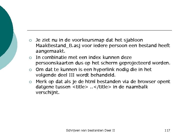 ¡ ¡ Je ziet nu in de voorkeursmap dat het sjabloon Maak. Bestand_B. asj