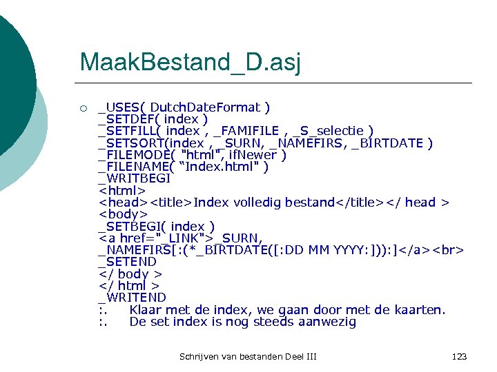 Maak. Bestand_D. asj ¡ _USES( Dutch. Date. Format ) _SETDEF( index ) _SETFILL( index