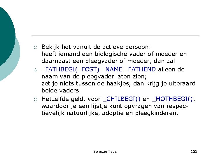 ¡ ¡ ¡ Bekijk het vanuit de actieve persoon: heeft iemand een biologische vader