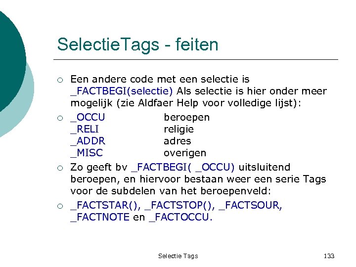 Selectie. Tags - feiten ¡ ¡ Een andere code met een selectie is _FACTBEGI(selectie)