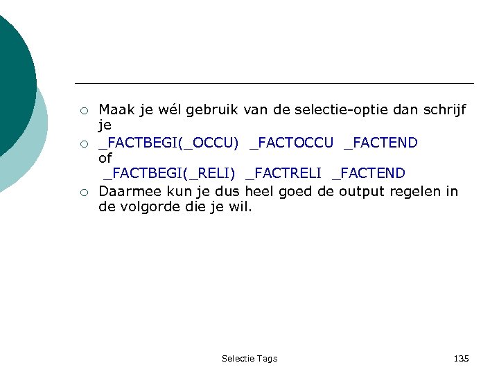 ¡ ¡ ¡ Maak je wél gebruik van de selectie-optie dan schrijf je _FACTBEGI(_OCCU)