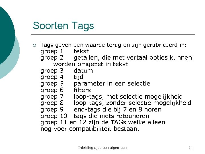 Soorten Tags ¡ Tags geven een waarde terug en zijn gerubriceerd in: groep 1