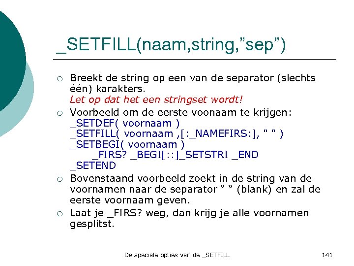 _SETFILL(naam, string, ”sep”) ¡ ¡ Breekt de string op een van de separator (slechts
