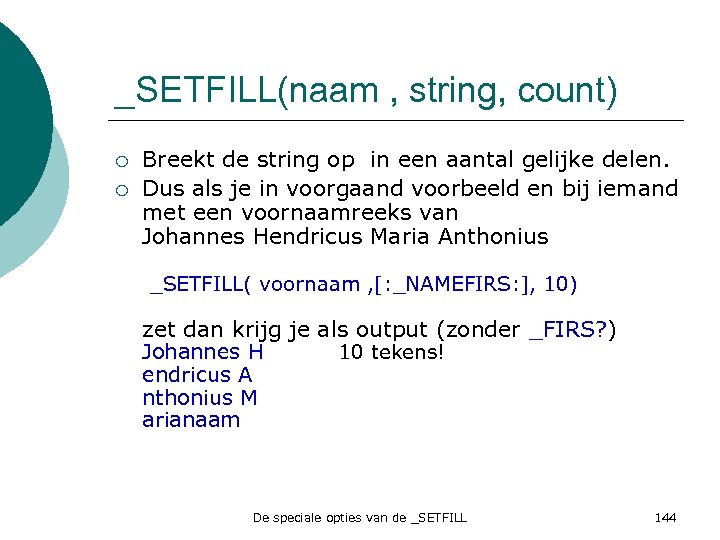 _SETFILL(naam , string, count) ¡ ¡ Breekt de string op in een aantal gelijke