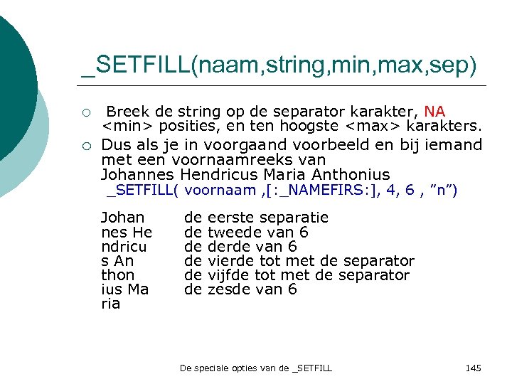 _SETFILL(naam, string, min, max, sep) ¡ ¡ Breek de string op de separator karakter,
