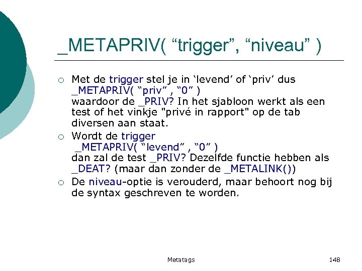 _METAPRIV( “trigger”, “niveau” ) ¡ ¡ ¡ Met de trigger stel je in ‘levend’