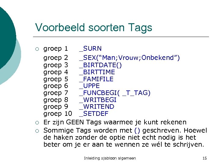 Voorbeeld soorten Tags ¡ ¡ ¡ groep 1 _SURN groep 2 _SEX(“Man; Vrouw; Onbekend”)