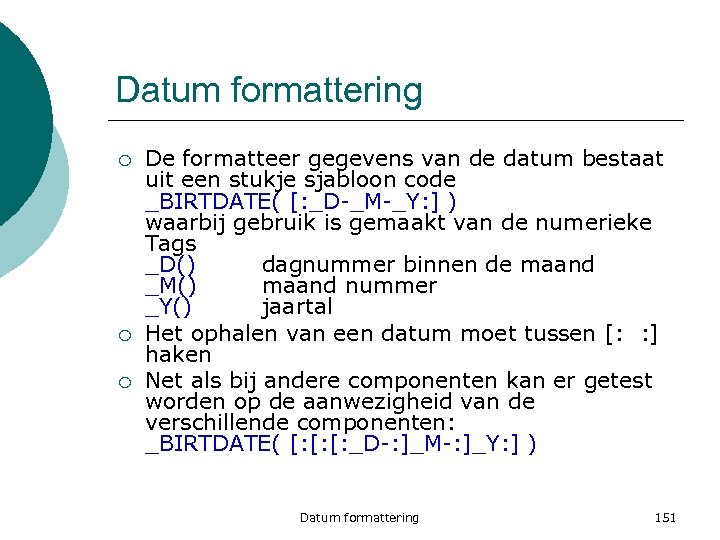 Datum formattering ¡ ¡ ¡ De formatteer gegevens van de datum bestaat uit een