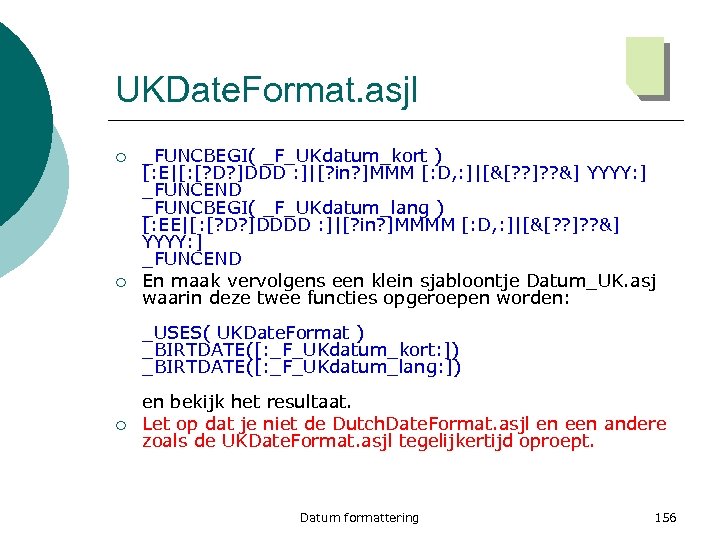 UKDate. Format. asjl ¡ ¡ _FUNCBEGI( _F_UKdatum_kort ) [: E|[: [? D? ]DDD :