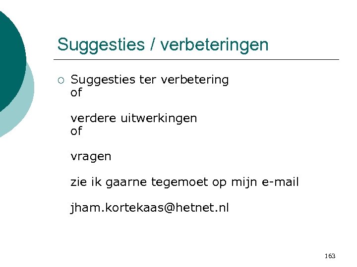 Suggesties / verbeteringen ¡ Suggesties ter verbetering of verdere uitwerkingen of vragen zie ik