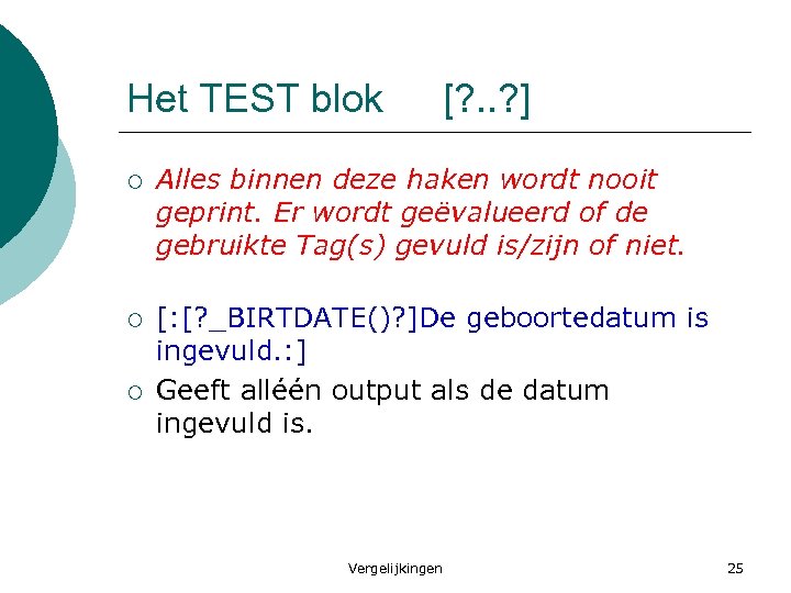 Het TEST blok [? . . ? ] ¡ Alles binnen deze haken wordt