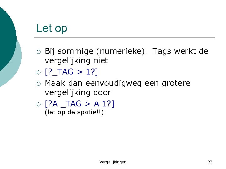 Let op ¡ ¡ Bij sommige (numerieke) _Tags werkt de vergelijking niet [? _TAG