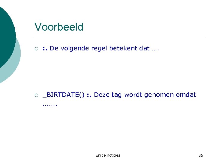 Voorbeeld ¡ : . De volgende regel betekent dat …. ¡ _BIRTDATE() : .