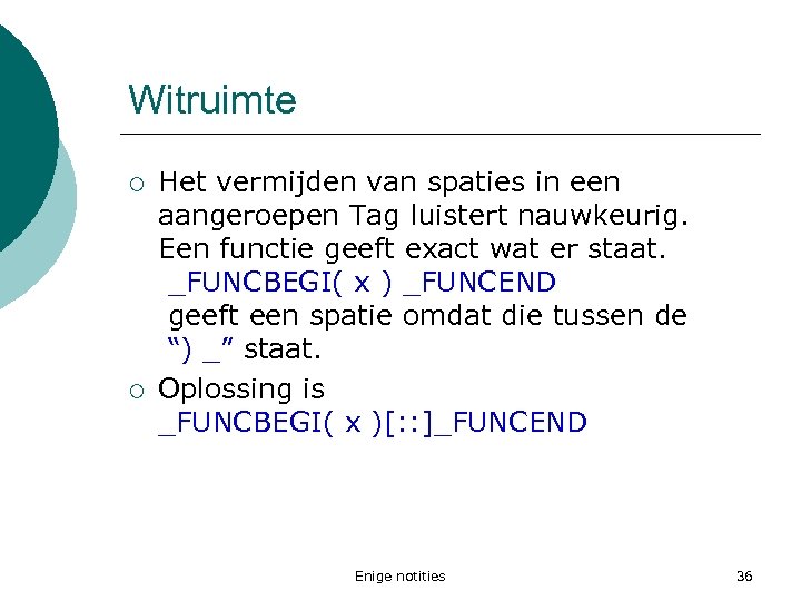 Witruimte ¡ ¡ Het vermijden van spaties in een aangeroepen Tag luistert nauwkeurig. Een