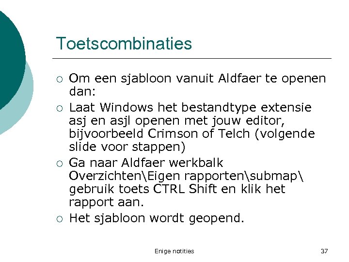 Toetscombinaties ¡ ¡ Om een sjabloon vanuit Aldfaer te openen dan: Laat Windows het