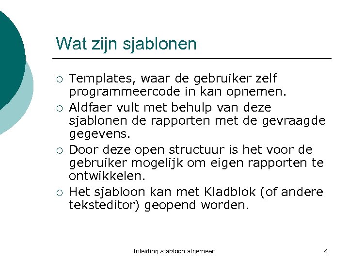 Wat zijn sjablonen ¡ ¡ Templates, waar de gebruiker zelf programmeercode in kan opnemen.