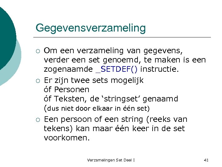 Gegevensverzameling ¡ ¡ ¡ Om een verzameling van gegevens, verder een set genoemd, te