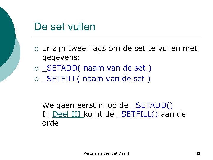 De set vullen ¡ ¡ ¡ Er zijn twee Tags om de set te