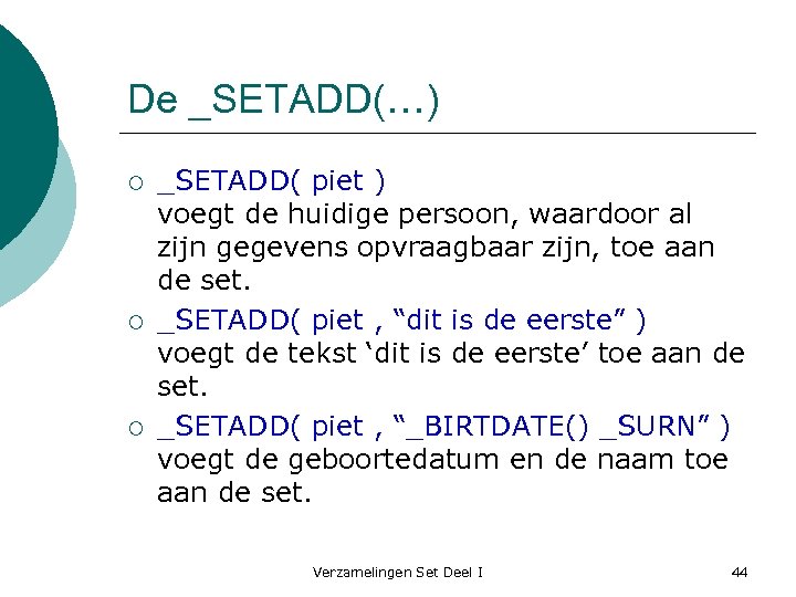 De _SETADD(…) ¡ ¡ ¡ _SETADD( piet ) voegt de huidige persoon, waardoor al