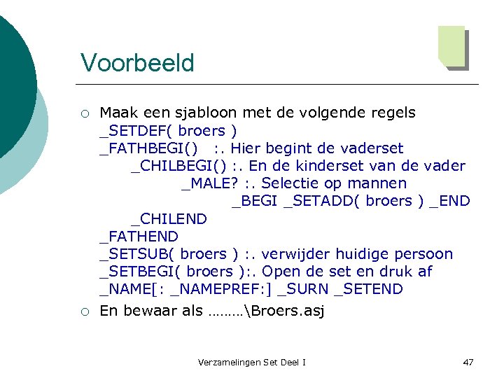 Voorbeeld ¡ ¡ Maak een sjabloon met de volgende regels _SETDEF( broers ) _FATHBEGI()