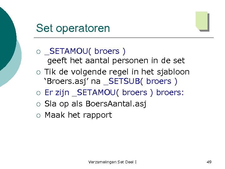 Set operatoren ¡ ¡ ¡ _SETAMOU( broers ) geeft het aantal personen in de