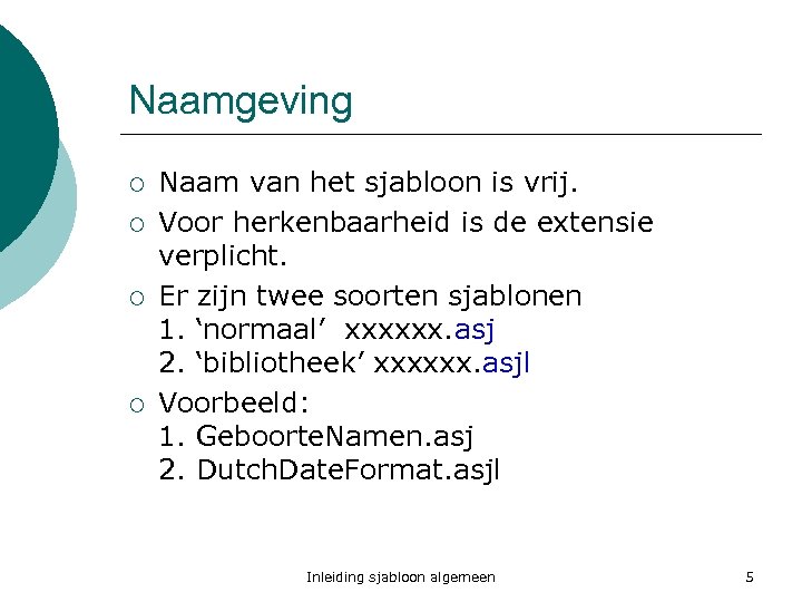 Naamgeving ¡ ¡ Naam van het sjabloon is vrij. Voor herkenbaarheid is de extensie