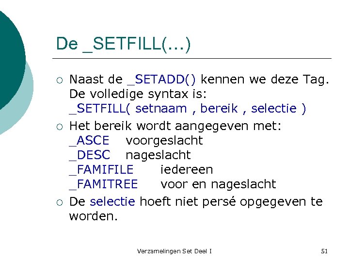 De _SETFILL(…) ¡ ¡ ¡ Naast de _SETADD() kennen we deze Tag. De volledige