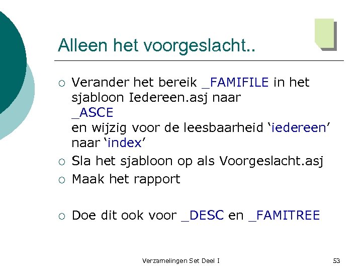 Alleen het voorgeslacht. . ¡ Verander het bereik _FAMIFILE in het sjabloon Iedereen. asj