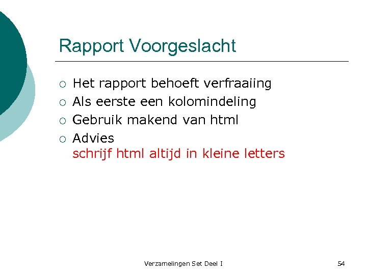 Rapport Voorgeslacht ¡ ¡ Het rapport behoeft verfraaiing Als eerste een kolomindeling Gebruik makend
