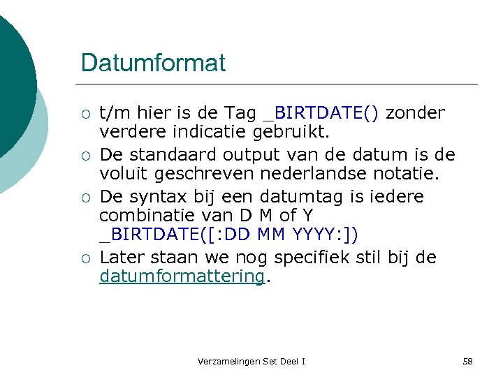 Datumformat ¡ ¡ t/m hier is de Tag _BIRTDATE() zonder verdere indicatie gebruikt. De