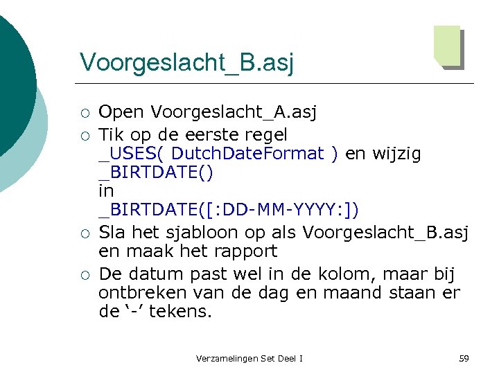 Voorgeslacht_B. asj ¡ ¡ Open Voorgeslacht_A. asj Tik op de eerste regel _USES( Dutch.