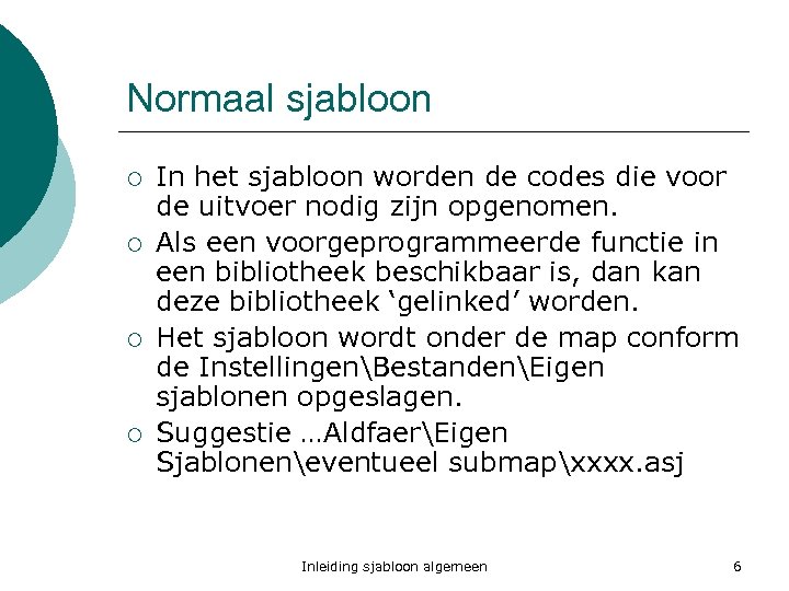 Normaal sjabloon ¡ ¡ In het sjabloon worden de codes die voor de uitvoer