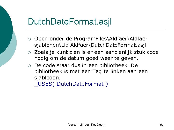 Dutch. Date. Format. asjl ¡ ¡ ¡ Open onder de Program. FilesAldfaer sjablonenLib AldfaerDutch.