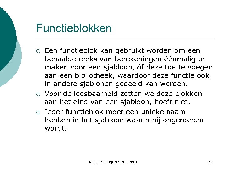 Functieblokken ¡ ¡ ¡ Een functieblok kan gebruikt worden om een bepaalde reeks van