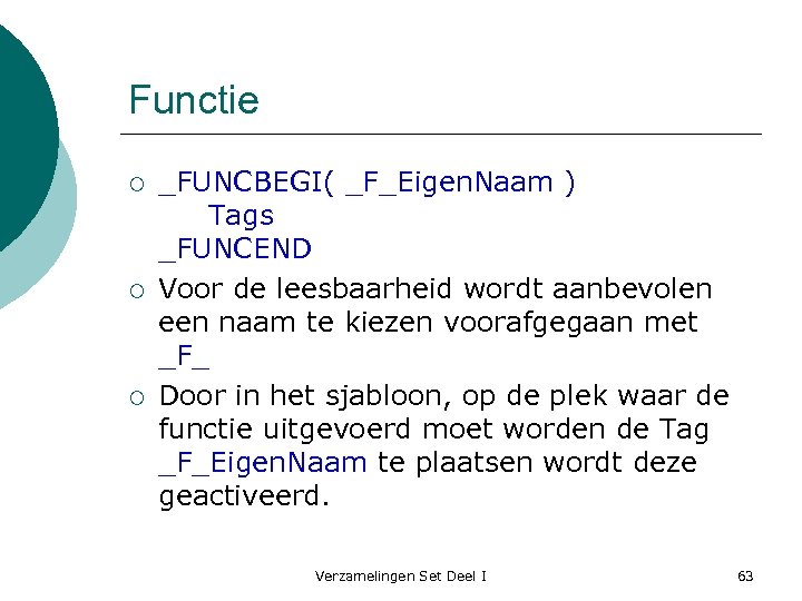Functie ¡ ¡ ¡ _FUNCBEGI( _F_Eigen. Naam ) Tags _FUNCEND Voor de leesbaarheid wordt