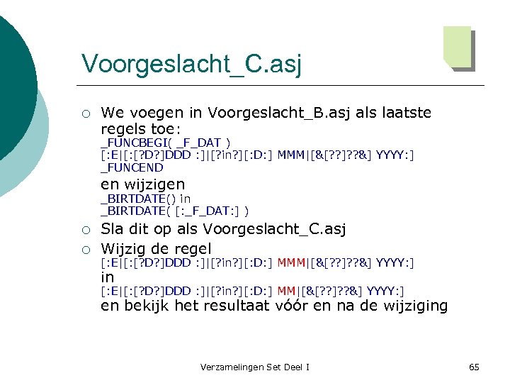 Voorgeslacht_C. asj ¡ We voegen in Voorgeslacht_B. asj als laatste regels toe: _FUNCBEGI( _F_DAT