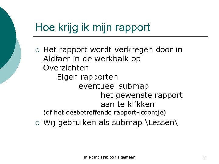 Hoe krijg ik mijn rapport ¡ Het rapport wordt verkregen door in Aldfaer in