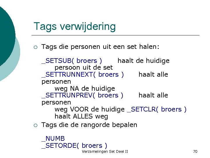 Tags verwijdering ¡ Tags die personen uit een set halen: ¡ _SETSUB( broers )