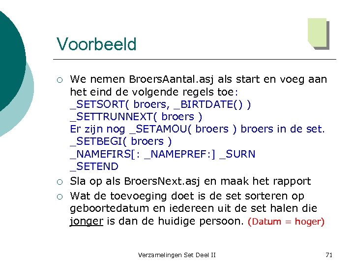 Voorbeeld ¡ ¡ ¡ We nemen Broers. Aantal. asj als start en voeg aan