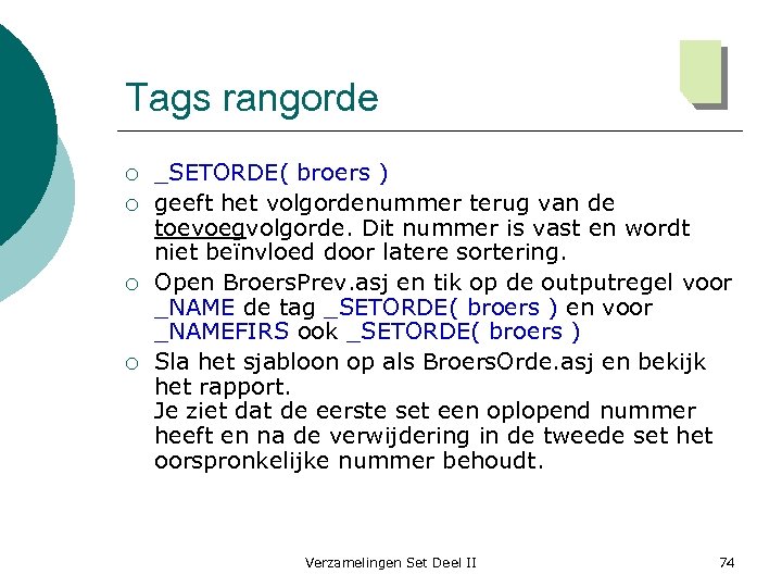 Tags rangorde ¡ ¡ _SETORDE( broers ) geeft het volgordenummer terug van de toevoegvolgorde.