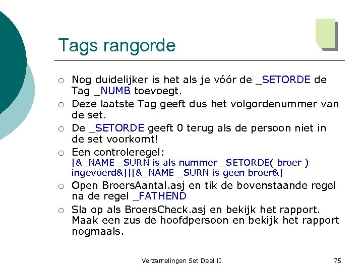 Tags rangorde ¡ ¡ ¡ Nog duidelijker is het als je vóór de _SETORDE
