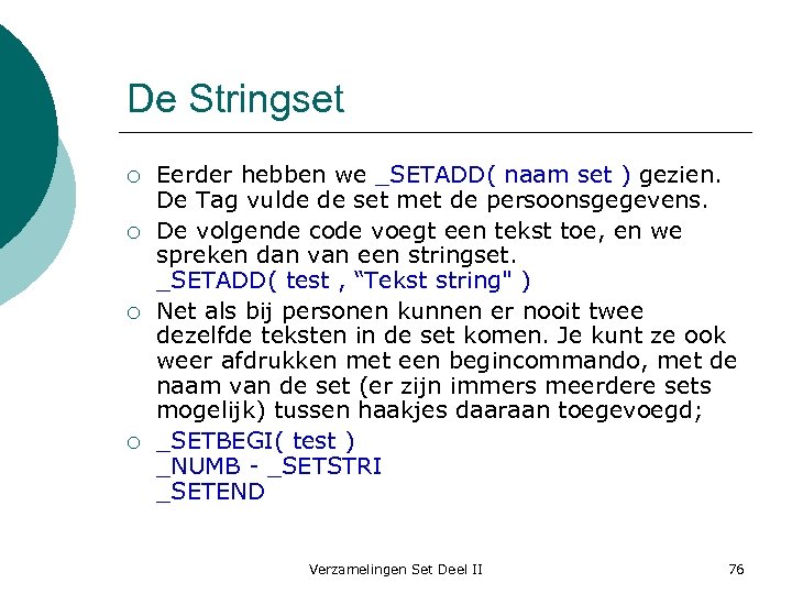 De Stringset ¡ ¡ Eerder hebben we _SETADD( naam set ) gezien. De Tag