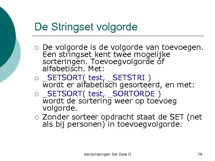 De Stringset volgorde ¡ ¡ De volgorde is de volgorde van toevoegen. Een stringset