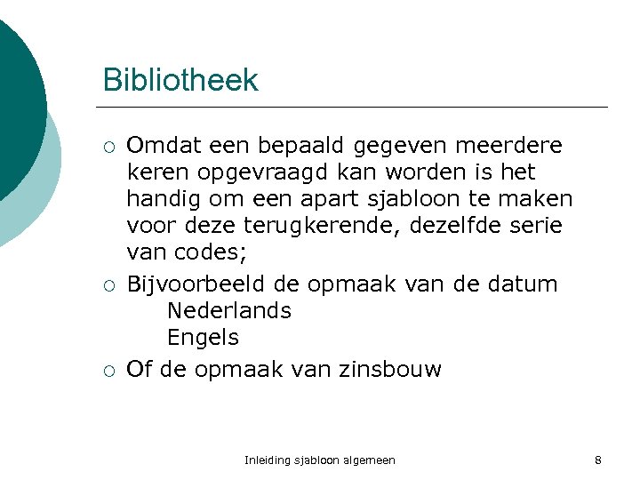 Bibliotheek ¡ ¡ ¡ Omdat een bepaald gegeven meerdere keren opgevraagd kan worden is