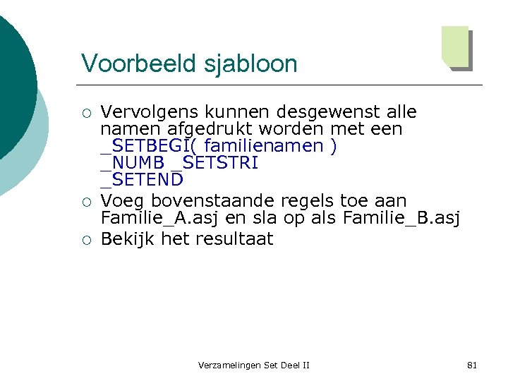 Voorbeeld sjabloon ¡ ¡ ¡ Vervolgens kunnen desgewenst alle namen afgedrukt worden met een