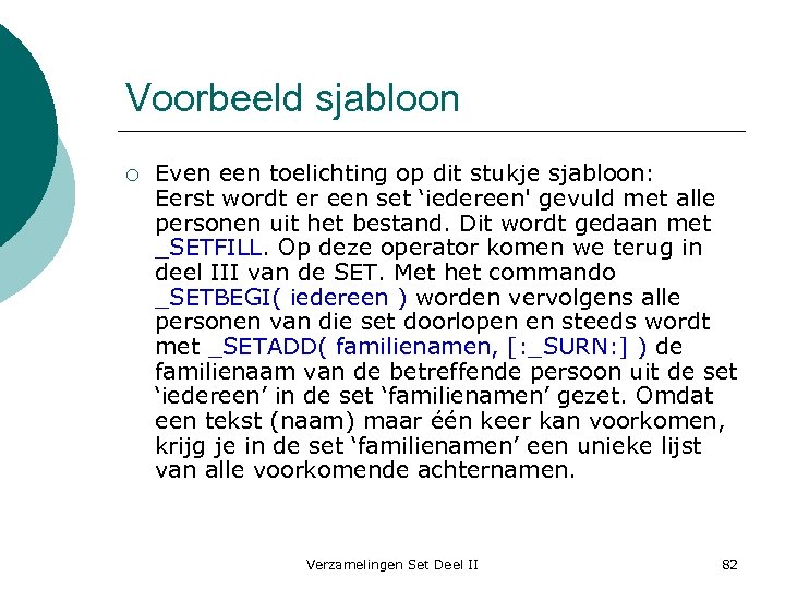 Voorbeeld sjabloon ¡ Even een toelichting op dit stukje sjabloon: Eerst wordt er een