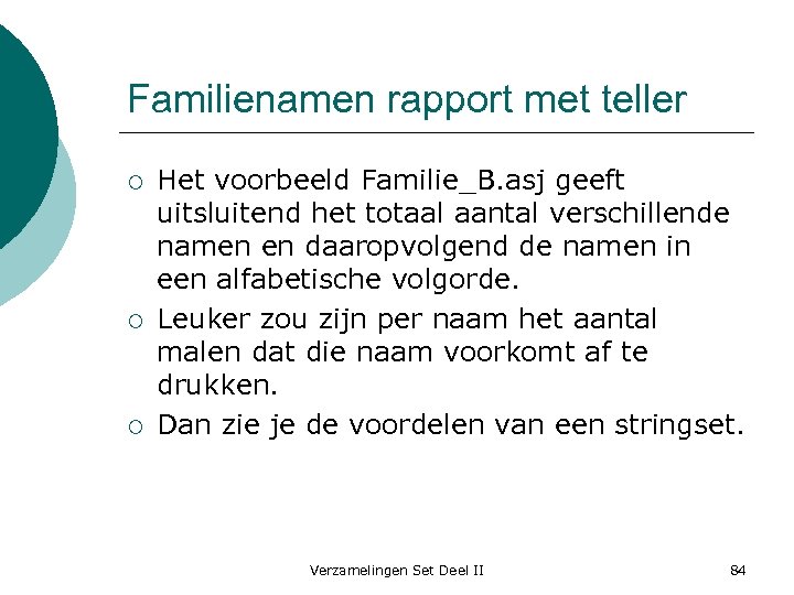 Familienamen rapport met teller ¡ ¡ ¡ Het voorbeeld Familie_B. asj geeft uitsluitend het